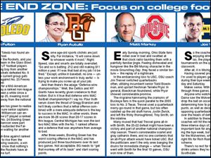 <br>
<img src=http://www.toledoblade.com/assets/gif/TO17150419.GIF> <b><font color=red>THE END ZONE:</b></font color=red> <a href=" /assets/pdf/TO55579918.PDF" target="_blank "><b>Blade staff comments on UT, BG, OSU, and UM</b></a>
<br>
<img src=http://www.toledoblade.com/assets/gif/weblink_icon.gif> <b><font color=red>HEY, WOLVERINES-BUCKEYES FANS:</b></font color=red> Check out <a href=" http://www.osumich.com" target="_blank "><b>www.osumich.com</b></a>
<br>
<img src=http://www.toledoblade.com/assets/gif/weblink_icon.gif> <b><font color=red>BLOG:</b></font color=red> <a href=" /apps/pbcs.dll/article?AID=/20080908/BLOGS04/809080258" target="_blank "><b>Maureen Fulton's blog</b></a>
<br>
<img src=http://www.toledoblade.com/assets/gif/weblink_icon.gif> <b><font color=red>BLOG:</b></font color=red> <a href=" /apps/pbcs.dll/article?AID=/20080917/BLOGS02/809170232" target="_blank "><b>Ryan Autullo's blog</b></a>
