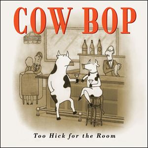 'Too Hick For The Room,' Cow Bop