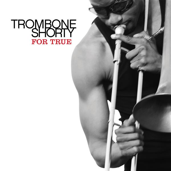 Trombone Shorty is awesome 'For True' The Blade