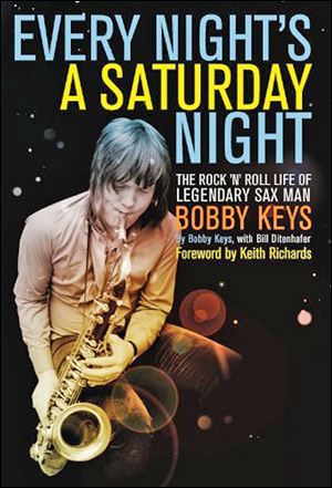'Every Night's a Saturday Night: The Rock 'N' Roll Life of Legendary Sax Man Bobby Keys,' by Bobby Keys with Bill Ditenhafer (Counterpoint; 277 pages; $25).