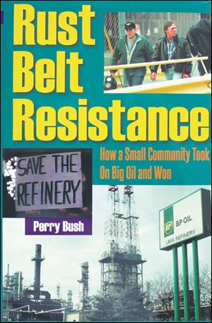 Cover of Rust Belt Resistance by author Perry Bush, professor at  Bluffton University. documents the events in the 1990s in Lima, where disparate groups united for a goal.