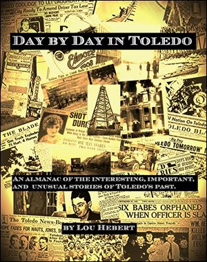 Cover of 'Day by Day in Toledo: An Almanac of the Interesting, Important, and Unusual stories of Toledo's Past,' by Lou Hebert. 