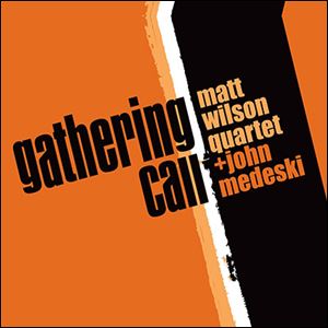 GATHERING CALL Matt Wilson Quartet + John Medeski