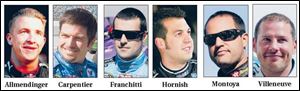 •Juan Pablo Montoya: Indy 500 champ, Formula One veteran
<br>
•AJ Allmendinger: Champ Car 2004 rookie of the year, 5-time Champ Car race winner
<br>
•Sam Hornish Jr.: 3-time IndyCar Series champion, Indy 500 champ
<br>
•Dario Franchitti: IndyCar Series 2007 champion, Indy 500 champ
<br>
•Patrick Carpentier: 1997 CART rookie of the year, Champ Car, CART race winner, IndyCar Series veteran
<br>
•Jacques Villeneuve: 1995 CART champion, Indy 500 champ, 1997 Formula One champ