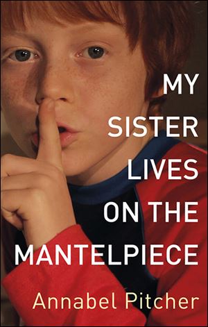 My Sisters Lives on the Mantelpiece by Annabel Pitcher (Little Brown 224 pages, $18).